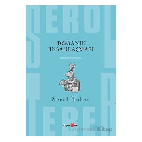 Doğanın İnsanlaşması - Serol Teber - Okuyan Us Yayınları