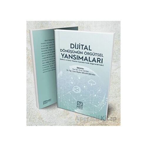 Dijital Dönüşümün Örgütsel Yansımaları (İşletme ve Kamu Yönetimi Açısından Farklı Değerlendirmeler)