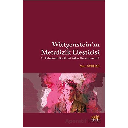 Wittgensteinin Metafizik Eleştirisi - Yasin Gökhan - Eski Yeni Yayınları