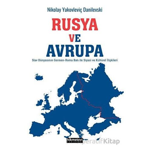 Rusya ve Avrupa - Nikolay Yakovleviç Danilevski - Hikmetevi Yayınları