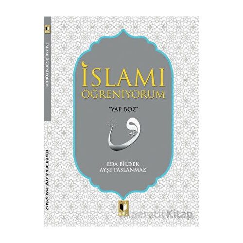 İslamı Öğreniyorum - Ayşe Paslanmaz - Ehil Yayınları