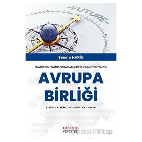Realizm Perspektifinden Küresel Bir Güvenlik Aktörü Olarak Avrupa Birliği: Kapasite, Kabiliyet Ve İş