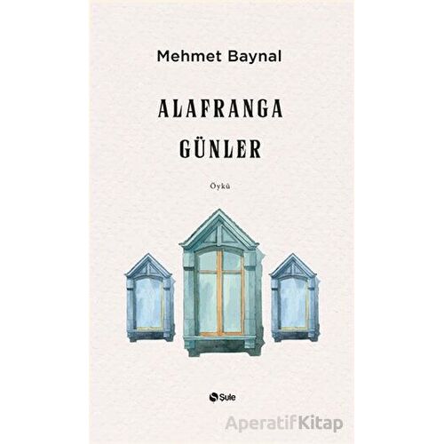 Alafranga Günler - Mehmet Baynal - Şule Yayınları