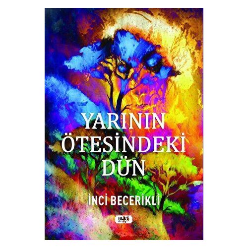 Yarının Ötesindeki Dün - İnci Becerikli - Tilki Kitap