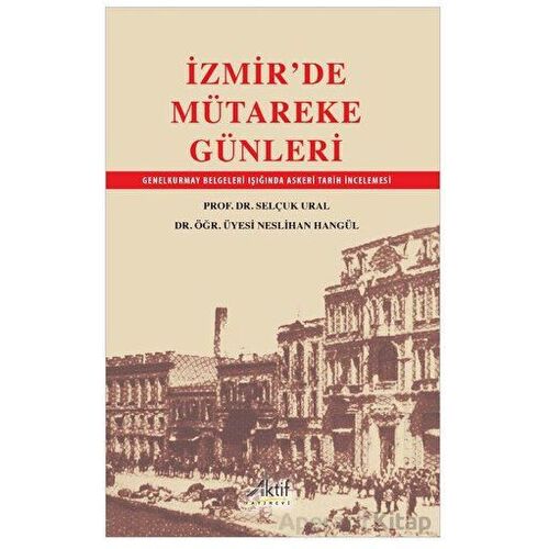 İzmirde Mütareke Günleri - Selçuk Ural - Aktif Yayınevi