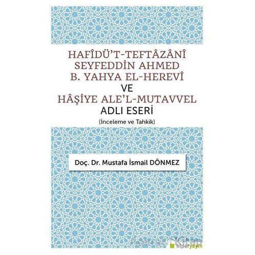 Hafîdüt-Teftazani Seyfeddin Ahmed B. Yahya El-Herevi ve Haşiye Alel-Mutavvel Adlı Eseri