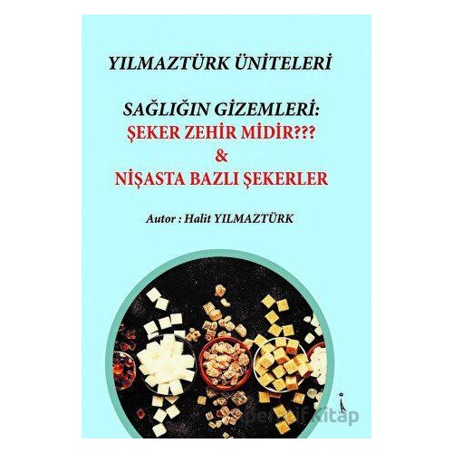 Yılmaztürk Üniteleri Sağlığın Gizemleri: Şeker Zehir Midir? - Nişasta Bazlı Şekerer
