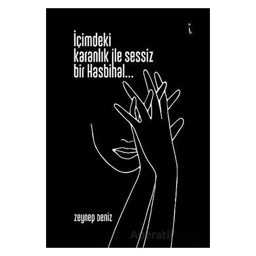 İçimdeki Karanlık İle Sessiz Bir Hasbihal… - Zeynep Deniz - İkinci Adam Yayınları