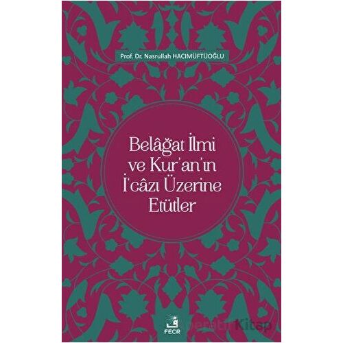 Belağat İlmi ve Kuranın İcazı Üzerine Etütler - Nasrullah Hacımüftüoğlu - Fecr Yayınları