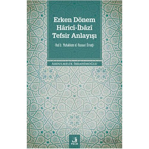 Erken Dönem Harici-İbazi Tefsir Anlayışı - Abdulmelik İbrahimoğlu - Fecr Yayınları