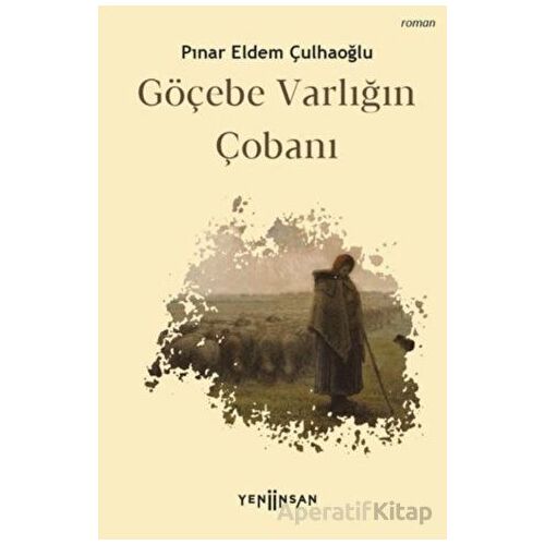 Göçebe Varlığın Çobanı - Pınar Eldem Çulhaoğlu - Yeni İnsan Yayınevi