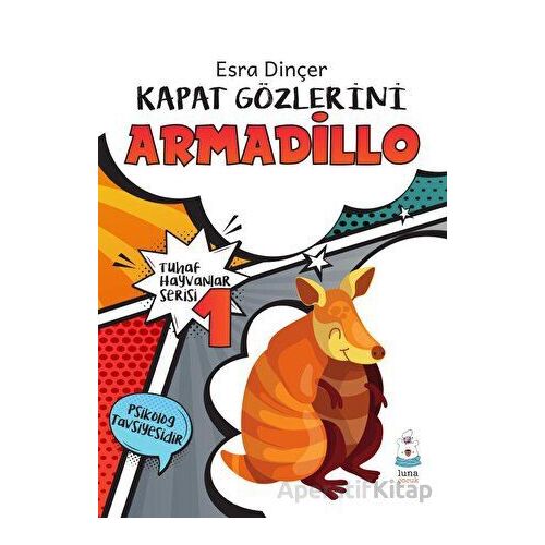Tuhaf Hayvanlar Serisi 1 - Kapat Gözlerini Armadillo - Esra Dinçer - Luna Yayınları