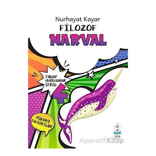 Tuhaf Hayvanlar Serisi 4 - Filozof Narval - Nurhayat Kayar - Luna Yayınları