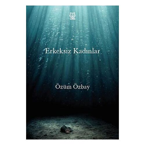 Erkeksiz Kadınlar - Özüm Özbay - Luna Yayınları