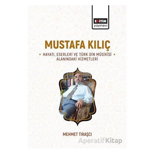 Mustafa Kılıç - Hayatı, Eserleri Ve Türk Din Musikisi Alanındaki Hizmetleri