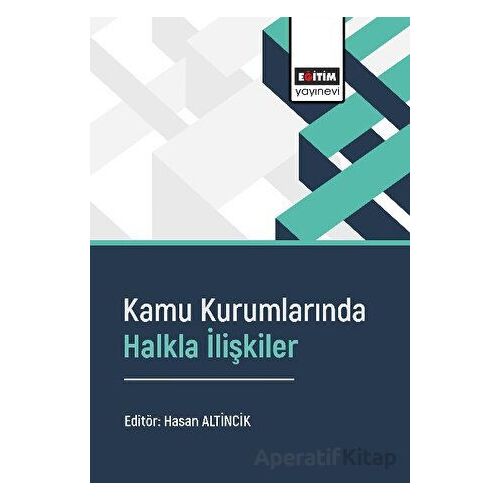 Kamu Kurumlarında Halkla İlişkiler - Kolektif - Eğitim Yayınevi - Bilimsel Eserler