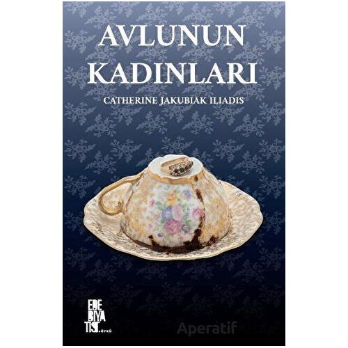 Avlunun Kadınları - Catherine Jakubiak Iliadis - Edebiyatist