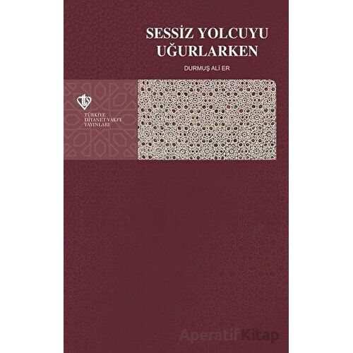 Sessiz Yolcuyu Uğurlarken - Durmuş Ali Er - Türkiye Diyanet Vakfı Yayınları