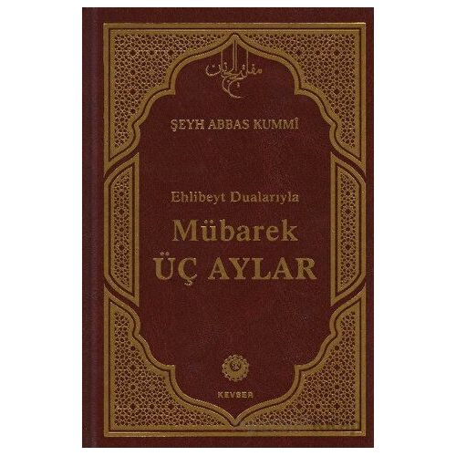 Mübarek Üç Aylar - Şeyh Abbas Kummi - Kevser Yayınları