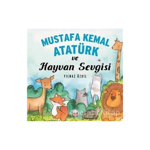 Mustafa Kemal Atatürk ve Hayvan Sevgisi - Yılmaz Özdil - Kırmızı Kedi Çocuk
