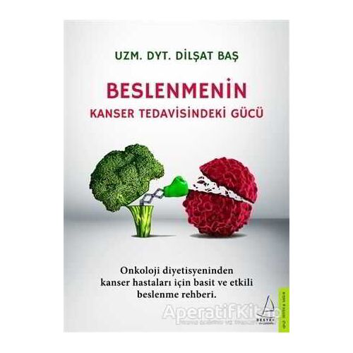 Beslenmenin Kanser Tedavisindeki Gücü - Dilşat Baş - Destek Yayınları