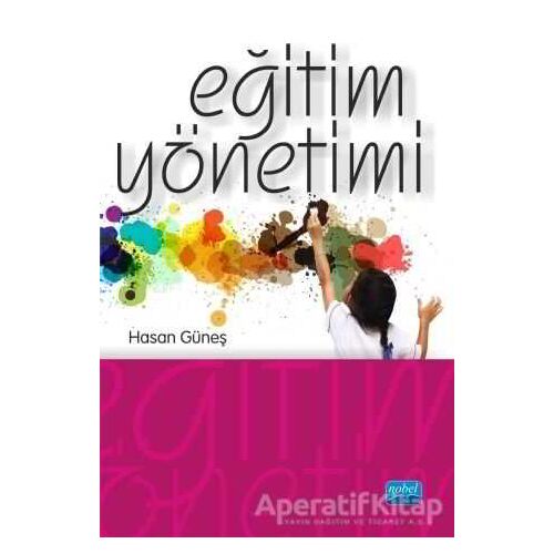 Eğitim Yönetimi - Hasan Güneş - Nobel Akademik Yayıncılık
