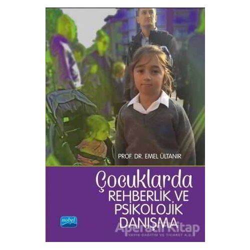Çocuklarda Rehberlik ve Psikolojik Danışma - Emel Ültanır - Nobel Akademik Yayıncılık