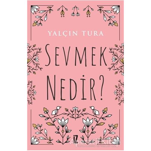 Sevmek Nedir? - Yalçın Tura - İz Yayıncılık