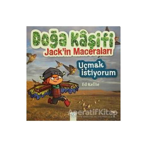 Doğa Kaşifi Jackin Maceraları : Uçmak İstiyorum - Ed Kellie - 1001 Çiçek Kitaplar