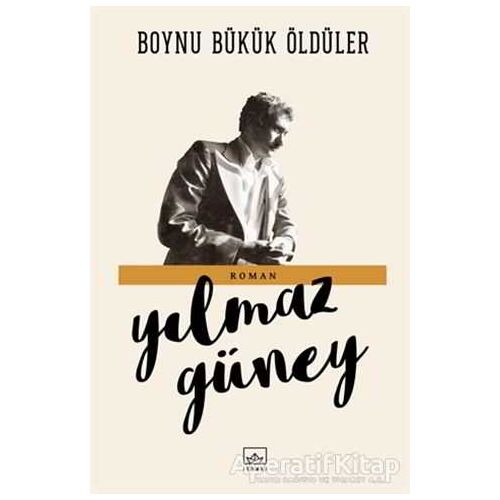 Boynu Bükük Öldüler - Yılmaz Güney - İthaki Yayınları