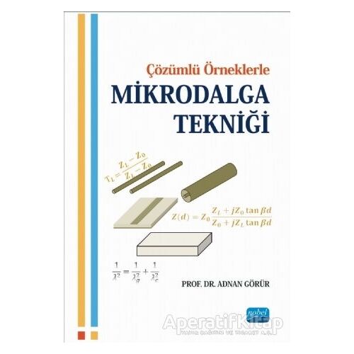 Çözümlü Örneklerle Mikrodalga Tekniği - Adnan Görür - Nobel Akademik Yayıncılık