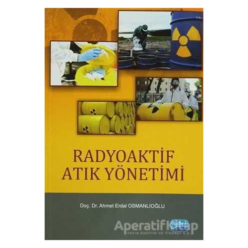Radyoaktif Atık Yönetimi - Ahmet Erdal Osmanlıoğlu - Nobel Akademik Yayıncılık