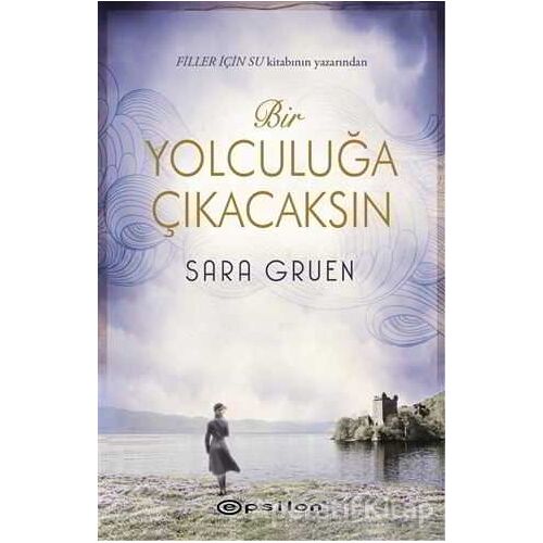Bir Yolculuğa Çıkacaksın - Sara Gruen - Epsilon Yayınevi