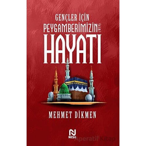 Gençler İçin Peygamberimizin Hayatı - Mehmet Dikmen - Nesil Yayınları