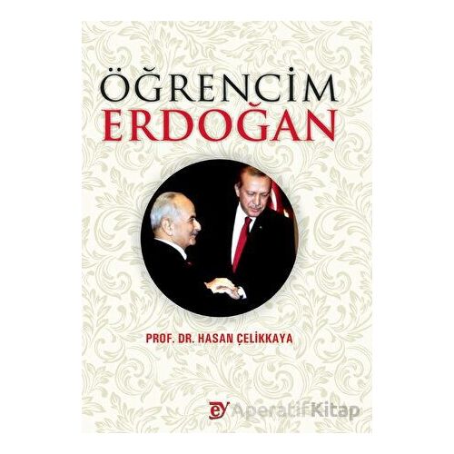Öğrencim Erdoğan - Hasan Çelikkaya - Ey Yayınları