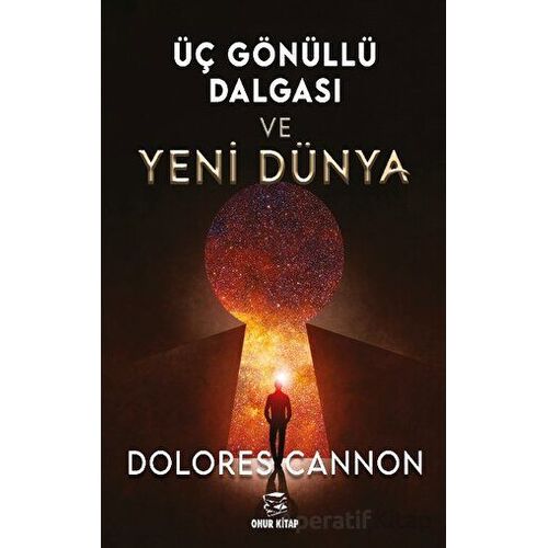 Üç Gönüllü Dalgası Ve Yeni Dünya - Dolores Cannon - Onur Kitap