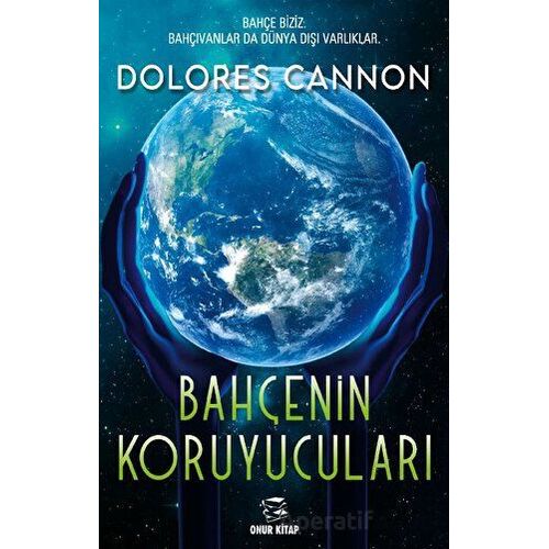 Bahçenin Koruyucuları - Dolores Cannon - Onur Kitap