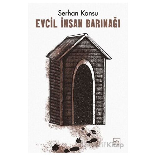 Evcil İnsan Barınağı - Serhan Kansu - İthaki Yayınları