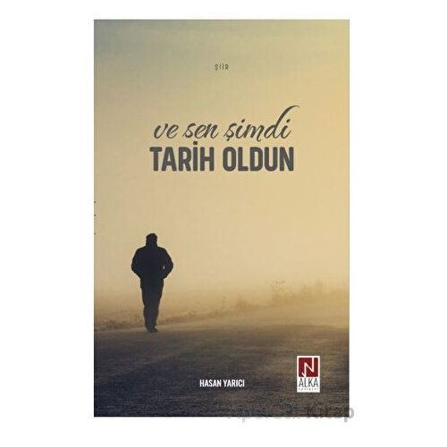 Ve Sen Şimdi Tarih Oldun - Hasan Yarıcı - Alka Yayınevi