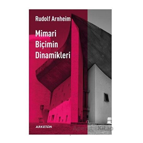 Mimari Biçimin Dinamikleri - Rudolf Arnheim - Arketon Yayıncılık