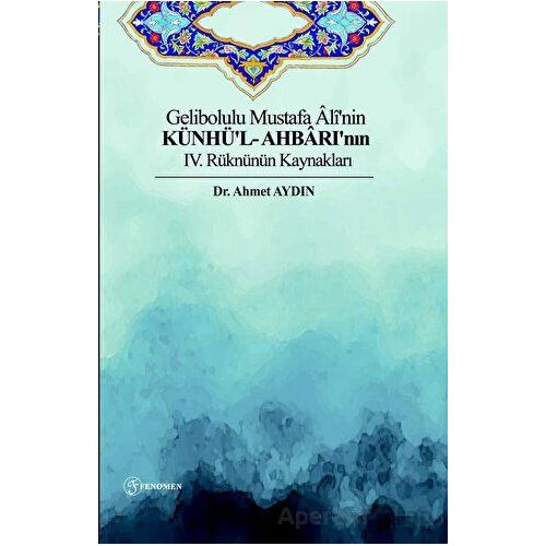 Gelibolulu Mustafa Alinin Künhül- Ahbarının IV. Rüknünün Kaynakları