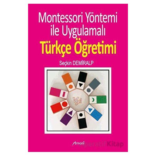 Montessori Yöntemi İle Uygulamalı Türkçe Öğrenimi - Seçkin Demiralp - Armoni Yayıncılık