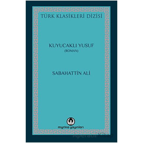 Kuyucaklı Yusuf - Sabahattin Ali - Myrina Yayınları