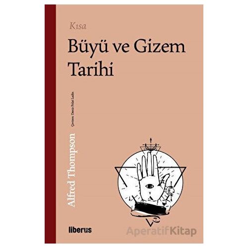 Kısa Büyü ve Gizem Tarihi - Alfred Thompson - Liberus Yayınları