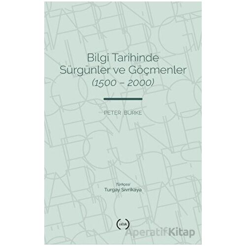 Bilgi Tarihinde Sürgünler ve Göçmenler (1500 - 2000) - Peter Burke - Islık Yayınları