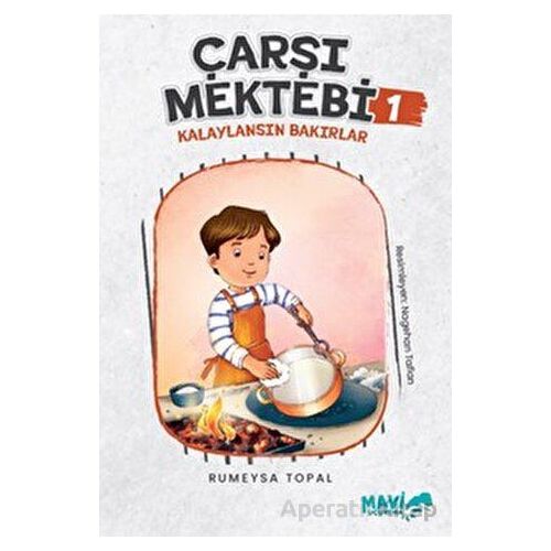 Çarşı Mektebi 1 - Kalaylansın Bakırlar - Rümeysa Topal - Mavi Uçurtma Yayınları