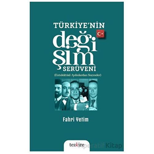 Türkiye’nin Değişim Serüveni (Entelektüel – Aydınlardan Seçmeler) - Fahri Yetim - Tezkire