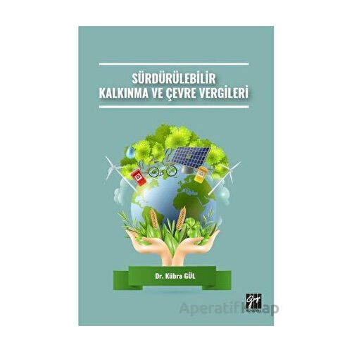 Sürdürülebilir Kalkınma ve Çevre Vergileri - Kübra Gül - Gazi Kitabevi