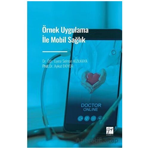 Örnek Uygulama İle Mobil Sağlık - Aykut Ekiyor - Gazi Kitabevi