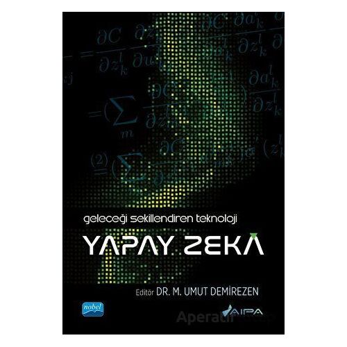 Geleceği Şekillendiren Teknoloji - Yapay Zeka - Kolektif - Nobel Akademik Yayıncılık